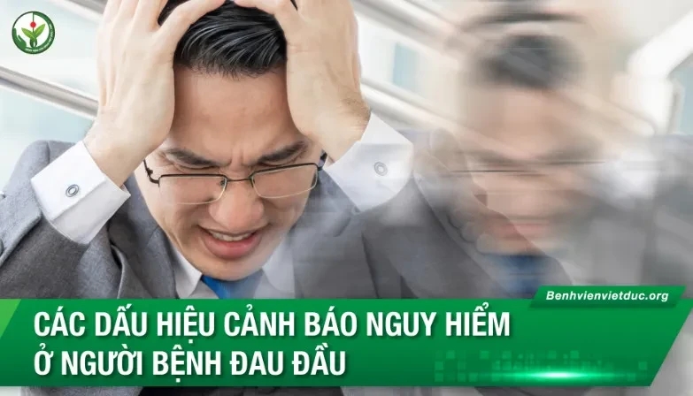 Các dấu hiệu cảnh báo nguy hiểm ở người bệnh đau đầu
