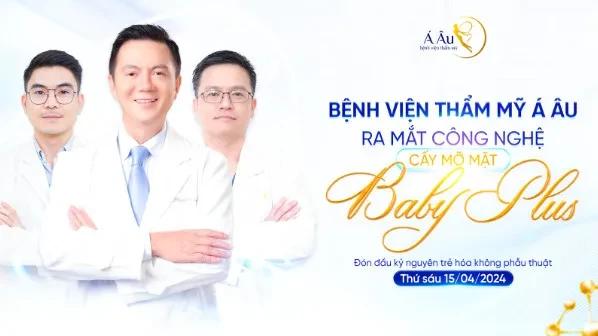Bệnh viện thẩm mỹ Á Âu ra mắt công nghệ cấy mỡ mặt tự thân Baby Plus – Đón đầu kỷ nguyên trẻ hóa không phẫu thuật