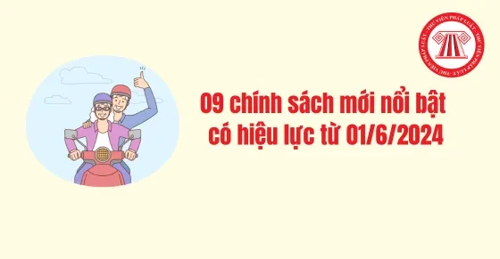 Những chính sách nổi bật có hiệu lực từ ngày 1/6/2024