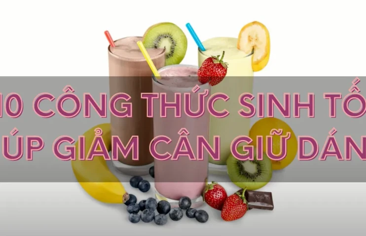10 công thức sinh tốt giúp giảm cân giữ dáng