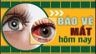 Bảo vệ mắt hôm nay