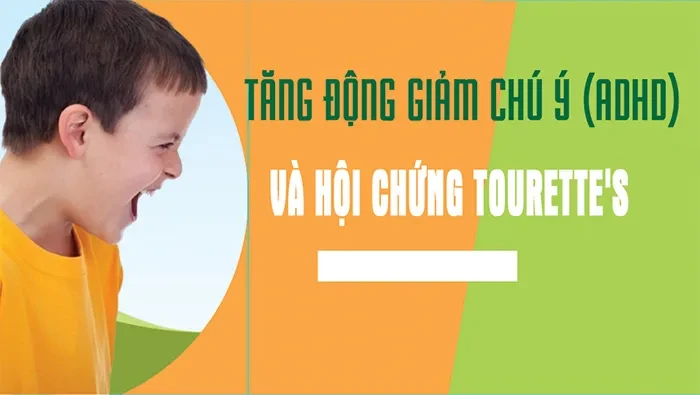 Tăng động giảm chú ý (ADHD) và hội chứng Tourette’s