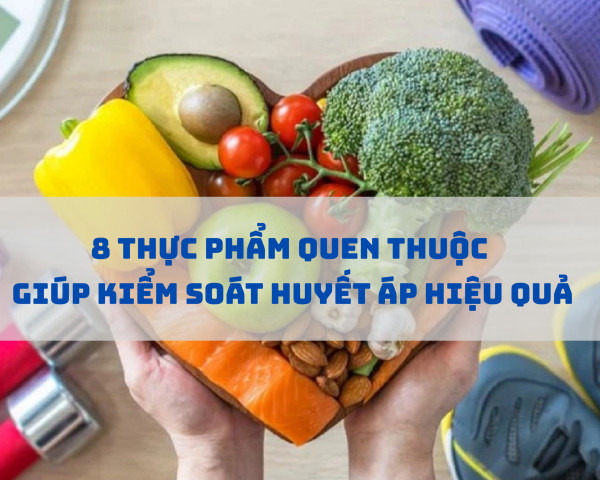 8 Thực Phẩm Quen Thuộc Giúp Kiểm Soát Huyết Áp Hiệu Quả